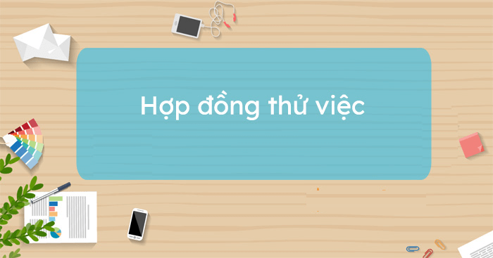 Tổng hợp các mẫu hợp đồng thử việc chuẩn form